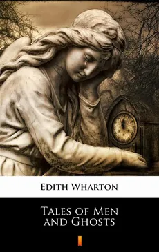 Tales of Men and Ghosts - Edith Wharton