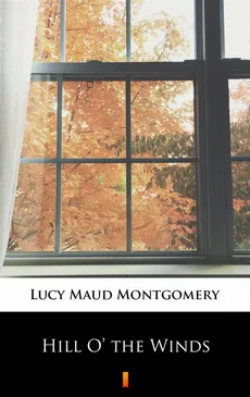 Hill O’ the Winds - Lucy Maud Montgomery