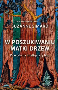 W poszukiwaniu Matki Drzew - Suzanne Simard