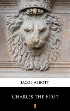Charles the First - Jacob Abbott