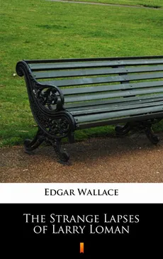 The Strange Lapses of Larry Loman - Edgar Wallace