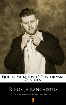 Rikos ja rangaistus - Fjodor Mihailovitš Dostojevski