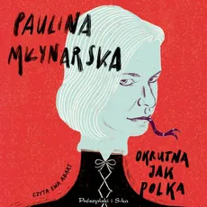 Okrutna jak Polka - Paulina Młynarska