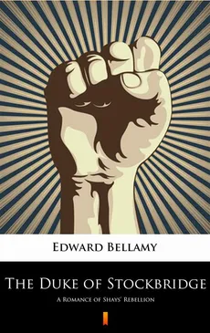 The Duke of Stockbridge - Edward Bellamy