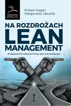 Na rozdrożach Lean Management - Małgorzata Jakubik, Robert Kagan