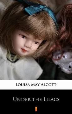 Under the Lilacs - Louisa May Alcott