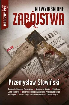 Mroczny PRL: Niewyjaśnione zabójstwa - Przemysław Słowiński