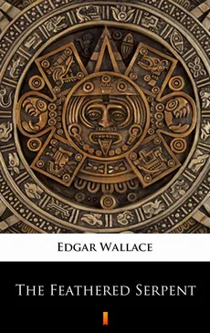 The Feathered Serpent - Edgar Wallace