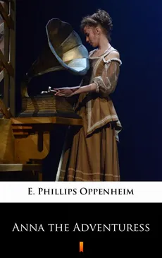 Anna the Adventuress - E. Phillips Oppenheim