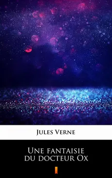 Une fantaisie du docteur Ox - Jules Verne