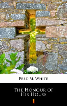 The Honour of His House - Fred M. White