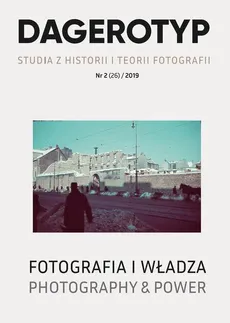 Dagerotyp. Studia z historii i teorii fotografii, Nr 2 (26) / 2019 - Małgorzata M. Grąbczewska, Weronika Kobylińska-Bunsch