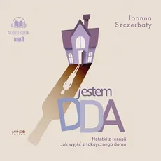 Jestem DDA Notatki z terapii - Joanna Szczerbaty