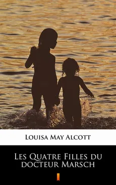 Les Quatre Filles du docteur Marsch - Louisa May Alcott
