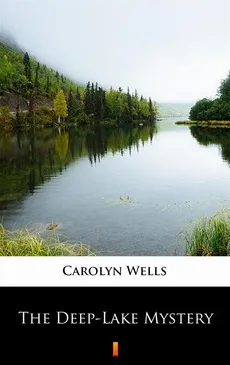 The Deep-Lake Mystery - Carolyn Wells