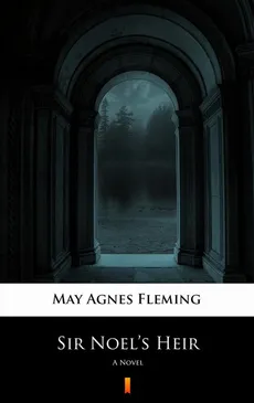 Sir Noel’s Heir - May Agnes Fleming