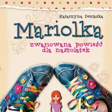 Mariolka. Zwariowana powieść dla nastolatek (audiobook) - Katarzyna Dembska
