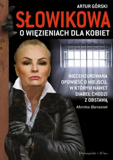 Słowikowa o więzieniach dla kobiet - Artur Górski, Monika Banasiak
