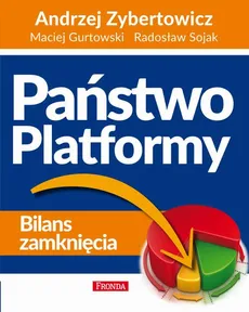 Państwo Platformy - Andrzej Zybertowicz, Maciej Gurtowski, Radosław Sojak