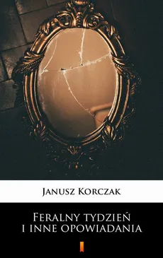 Feralny tydzień i inne opowiadania - Janusz Korczak