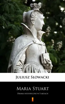 Maria Stuart - Juliusz Słowacki