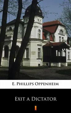 Exit a Dictator - E. Phillips Oppenheim