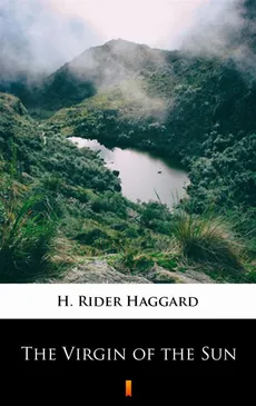 The Virgin of the Sun - H. Rider Haggard