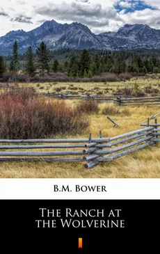 The Ranch at the Wolverine - B.M. Bower