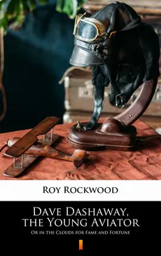 Dave Dashaway, the Young Aviator - Roy Rockwood