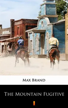 The Mountain Fugitive - Max Brand