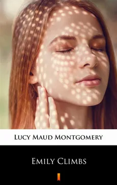 Emily Climbs - Lucy Maud Montgomery