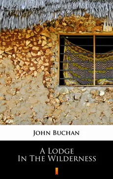 A Lodge in the Wilderness - John Buchan