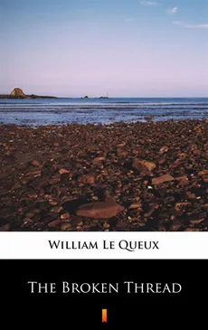 The Broken Thread - William Le Queux