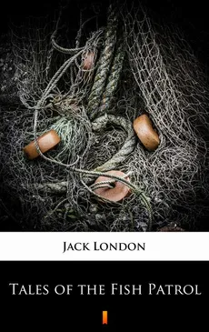 Tales of the Fish Patrol - Jack London