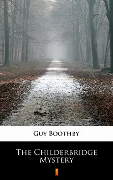 The Childerbridge Mystery - Guy Boothby