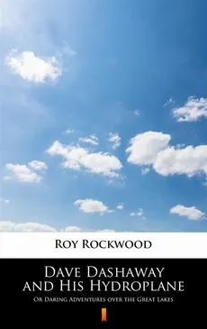 Dave Dashaway and His Hydroplane - Roy Rockwood