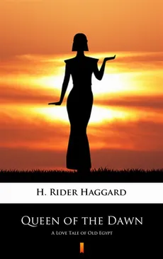 Queen of the Dawn - H. Rider Haggard