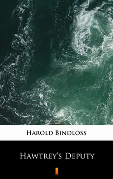 Hawtrey’s Deputy - Harold Bindloss