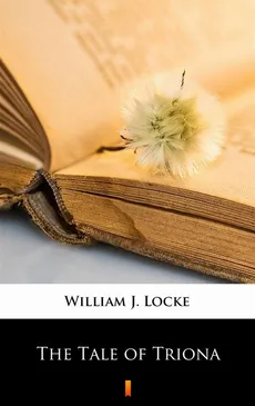The Tale of Triona - WILLIAM J. LOCKE