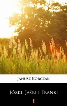 Józki, Jaśki i Franki - Janusz Korczak