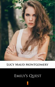 Emily’s Quest - Lucy Maud Montgomery