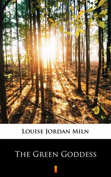 The Green Goddess - Louise Jordan Miln