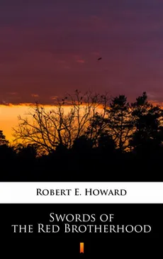 Swords of the Red Brotherhood - Robert E. Howard