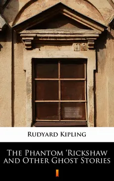 The Phantom ‘Rickshaw and Other Ghost Stories - Rudyard Kipling