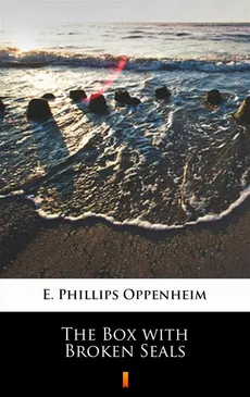 The Box with Broken Seals - E. Phillips Oppenheim