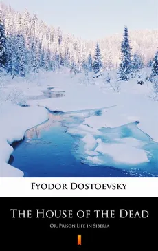 The House of the Dead - Fyodor Mikhailovich Dostoevsky