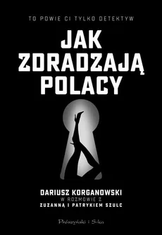 Jak zdradzają Polacy - Dariusz Korganowski, Patryk Szulc, Zuzanna Szulc