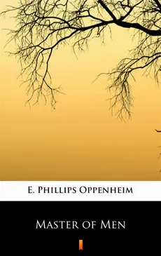 Master of Men - E. Phillips Oppenheim