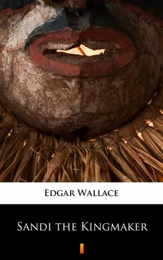 Sandi the Kingmaker - Edgar Wallace