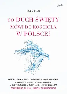 Co Duch Święty mówi do Kościoła w Polsce? - Sylwia Pałka